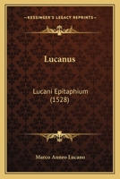 Lucanus: Lucani Epitaphium (1528) 1104996499 Book Cover