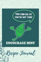 You Can Do It You've Got This Encourage Mint Recipe Journal: 6 x 9 Inches 100 Pages Blank Recipe Notebook For Herbs 1695668189 Book Cover