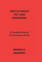 2023 Ultimate Fat Loss Handbook: A Straight Forward, No-Nonsense Guide B0BVNTYX3V Book Cover