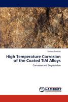 High Temperature Corrosion of the Coated TiAl Alloys: Corrosion and Degradation 3847322117 Book Cover