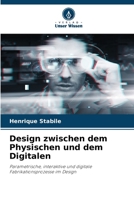 Design zwischen dem Physischen und dem Digitalen (German Edition) 6204260537 Book Cover