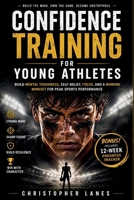 Confidence Training for Young Athletes: Build Unshakable Belief, Mental Strength, and Winning Self-Trust (The Young Athlete Mindset Series) B0GZYMBWQ3 Book Cover