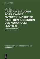 Zweite Entdeckungsreise Nach Den Gegenden Des Nordpols] Capitain Sir John Ross Zweite Entdeckungsreise Nach Den Gegenden Des Nordpols: 1829 - 1833: Zweiter Theil 3111231488 Book Cover