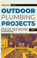 Outdoor Plumbing Projects: Installing and Maintaining Sprinklers, Pools, and Other Water Features B0C2RX95W6 Book Cover