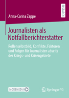 Journalisten als Notfallberichterstatter: Rollenselbstbild, Konflikte, Faktoren und Folgen für Journalisten abseits der Kriegs- und Krisengebiete (German Edition) 365850983X Book Cover