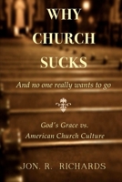 Why Church Sucks - And no one really wants to go: God's Grace vs. American Church Culture 1492730343 Book Cover