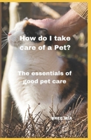How do I take care of a Pet?: The essentials of good pet care B0CCCMZHMB Book Cover