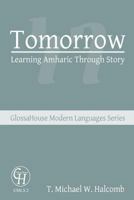 Tomorrow: Learning Amharic Through Story (GlossaHouse Modern Languages Series) (Volume 2) 1942697716 Book Cover