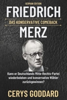 Friedrich Merz, Das konservative Comeback: Kann er Deutschlands Mitte-Rechts-Partei wiederbeleben und konservative Wähler zurückgewinnen? (Biography ... lives from every nation) (German Edition) B0DVTCZCBZ Book Cover