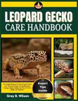 LEOPARD GECKO CARE HANDBOOK: The Complete Beginner’s Guide to Leopard Gecko Care, Housing, Feeding, and Handling while Raising a Happy, Healthy, and Stress-Free Pet Reptile with Confidence B0FS199SJK Book Cover
