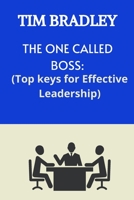 THE ONE CALLED BOSS: TOP KEYS FOR EFFECTIVE LEADERSHIP. B0BCD4ZYL8 Book Cover