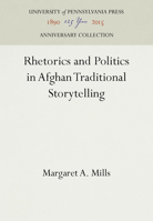 Rhetorics and Politics in Afghan Traditional Storytelling (Publications of the American Folklore Society New Series) 0812281993 Book Cover