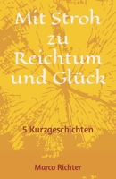 Mit Stroh zu Reichtum und Glück: 5 Kurzgeschichten B0BXNPVBGK Book Cover