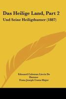 Das Heilige Land, Part 2: Und Seine Heiligthumer (1887) 1160364591 Book Cover