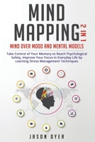 Mind Mapping: 2 in 1: Mind Over Mood and Mental Models - Take Control of Your Memory to Reach Psychological Safety, Improve Your Focus in Everyday Life by Learning Stress Management Techniques 1677638001 Book Cover