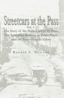 Streetcars at the Pass, Vol. 1: The Story of the Mule Cars of El Paso, The Suburban Railway to Tobin Place, and The Interurban to Ysleta 0595296238 Book Cover