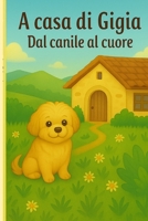 A casa di Gigia - Dal canile al cuore: Una storia vera da adozione al cuore (Italian Edition) B0FBL4FWJ1 Book Cover