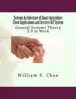 Systems Architecture of Smart Agriculture Cloud Applications and Services Iot System: General Systems Theory 2.0 at Work 1541084632 Book Cover