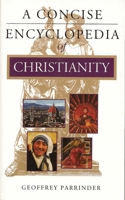A Concise Encyclopedia of Christianity (Concise Encyclopedia of World Faiths) 1851681744 Book Cover