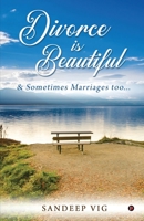 Divorce is Beautiful: & Sometimes Marriages too… 1639047816 Book Cover