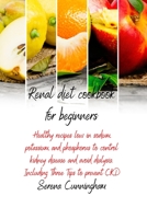 Renal Diet Cookbook For Beginners: healthy recipes low in sodium, potassium, and phosphorus to control kidney disease and avoid dialysis. Including Three Tips to prevent CKD 1801878242 Book Cover