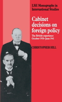 Cabinet Decisions on Foreign Policy: The British Experience, October 1938-June 1941 0521894026 Book Cover