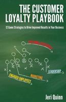 The Customer Loyalty Playbook: 12 Game Strategies to Drive Improved Results in your Business 0989943208 Book Cover