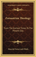 Zoroastrian Theology: From the Earliest Times to the Present Day (Classic Reprint) 1163440590 Book Cover