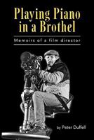 Playing Piano in a Brothel: Memoirs of a Film Director 1593936125 Book Cover