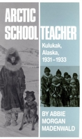 Arctic Schoolteacher: Kulukak, Alaska, 1931-1933 (Western Frontier Library, Vol 59) 0806126116 Book Cover