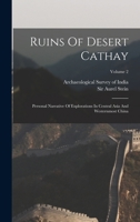 Ruins Of Desert Cathay: Personal Narrative Of Explorations In Central Asia And Westernmost China; Volume 2 1015704425 Book Cover