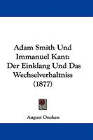 Adam Smith Und Immanuel Kant: Der Einklang Und Das Wechselverhaltniss (1877) 143747344X Book Cover