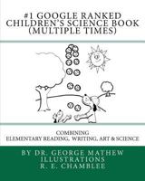 #1 Google Ranked Children's Science Book (Multiple Times): Combining Elementary Reading, Writing, Art and Science 1450521355 Book Cover