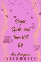 Sugar, Spells, and Time Will Tell (Witches, Wings, and Fluttering Things) B0CV42678P Book Cover