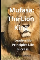 Mufasa The Lion King: Leadesrhip, Principles Life, Success B0FHH81DBQ Book Cover