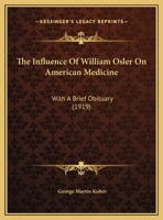 The Influence Of William Osler On American Medicine: With A Brief Obituary 1162218290 Book Cover