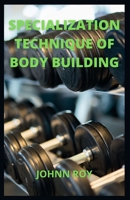 SPECIALIZATION TECHNIQUE OF BODY BUILDING null Book Cover