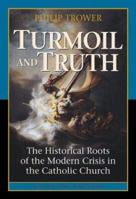 Turmoil & Truth: The Historical Roots of the Modern Crisis in the Catholic Church 0898709806 Book Cover