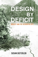Design by Deficit: Neglect and the Accidental City 1737628007 Book Cover