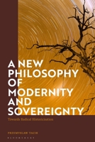 A New Philosophy of Modernity and Sovereignty: Towards Radical Historicisation 1350201308 Book Cover