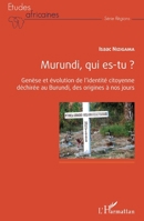 Murundi, qui es-tu ?: Genèse et évolution de l'identité citoyenne déchirée au Burundi, des origines à nos jours (Études Africaines) (French Edition) 2343056420 Book Cover