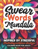 Swear Word & Mandalas Coloring: For Women, Teens & Adults: Stress Relief & Creativity B0CLX7MFXK Book Cover