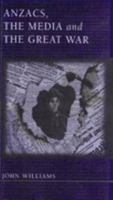 Anzacs, the Media and the Great War 0868405698 Book Cover