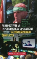 Perspectives of Psychological Operations (PSYOP) in Contemporary Conflicts: Essays in Winning Hearts and Minds 1845194543 Book Cover