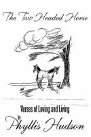 The Two Headed Horse: Verses of Loving and Living 1456742337 Book Cover