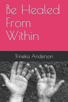 Be Healed From Within 1075267692 Book Cover