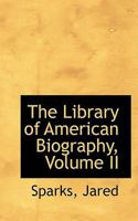 The Library of American Biography, Volume II 1113442824 Book Cover