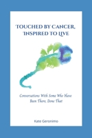 Touched By Cancer, Inspired to live: Conversations With Some Who Have Been There, Done That null Book Cover
