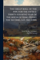The Great Roll of the Pipe for the Fifth [-Thirty-Fourth] Year of the Reign of King Henry the Second, A.D. 1161-[1188]: Now First Printed from the Original in the Custody of the Right Hon. the Master  1248333055 Book Cover