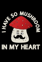 I Have So Mushroom In My Heart: Lined A5 Notebook for Mushroom 1708057242 Book Cover